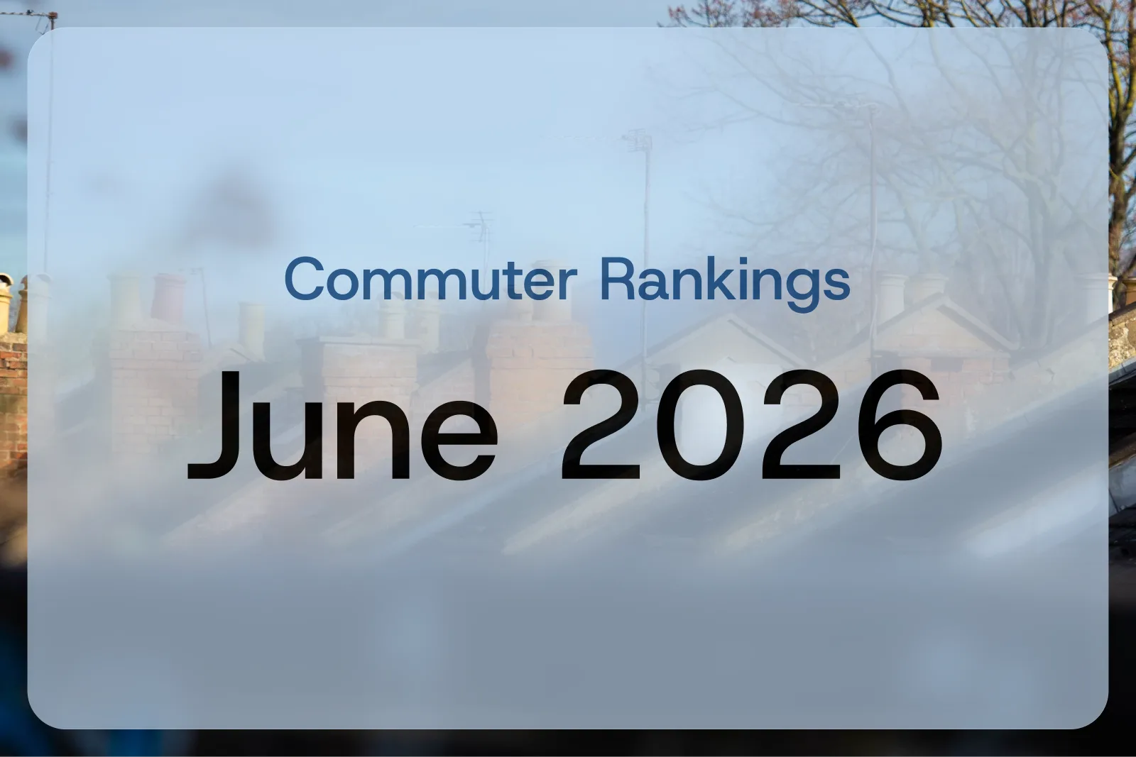 Commuter Rankings June 2026, over a row of English terraced rooftops
